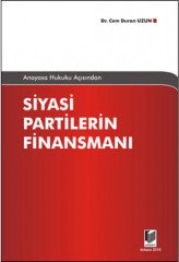 Adalet Anayasa Hukuku Açısından Siyasi Partilerin Finansmanı - Cem Duran Uzun Adalet Yayınevi