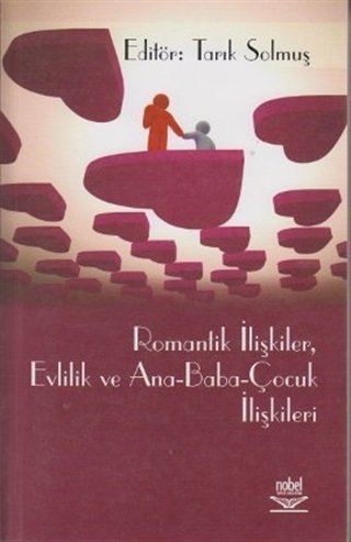 Nobel Romantik İlişkiler, Evlilik ve Ana-Baba-Çocuk İlişkileri - Tarık Solmuş Nobel Akademi Yayınları