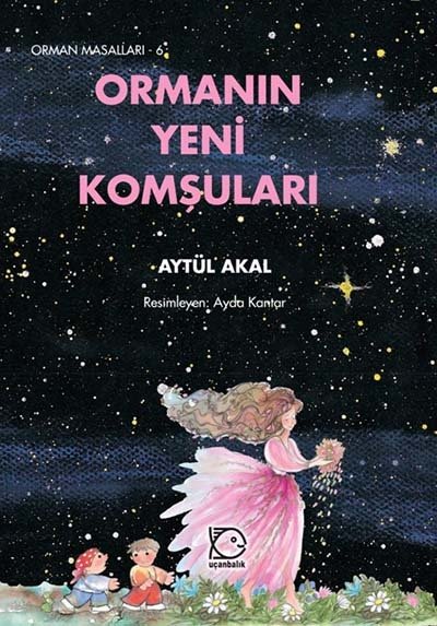 Orman Masalları-6 Ormanın Yeni Komşuları - Aytül Akal Uçanbalık Yayınları