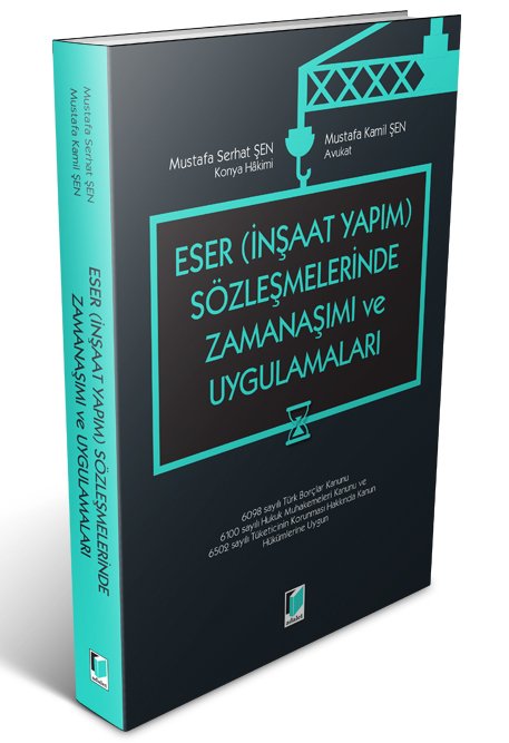 Adalet Eser İnşaat Yapım Sözleşmelerinde Zamanaşımı ve Uygulamaları - Mustafa Serhat Şen, Mustafa Kamil Şen Adalet Yayınevi