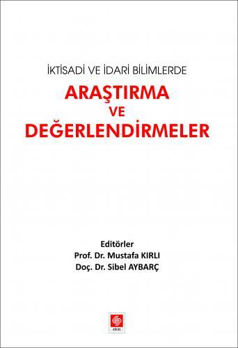 Ekin İktisadi ve İdari Bilimlerde Araştırma ve Değerlendirmeler - Mustafa Kırlı Ekin Yayınları