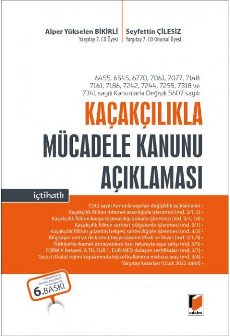 Adalet Kaçakçılıkla Mücadele Kanunu Açıklaması 6. Baskı - Seyfettin Çilesiz, Alper Yükselen Bikirli Adalet Yayınevi