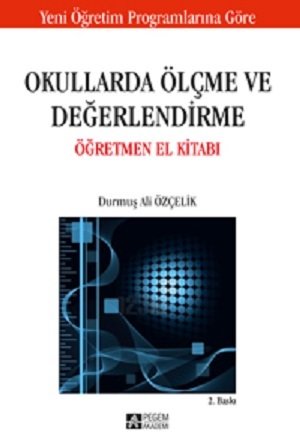 Pegem Okullarda Ölçme ve Değerlendirme Öğretmen El Kitabı Durmuş Ali Özçelik Pegem Akademi Yayıncılık