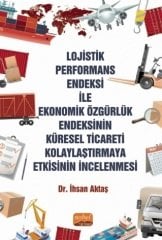 Nobel Lojistik Performans Endeksi İle Ekonomik Özgürlük Endeksinin Küresel Ticareti Kolaylaştırmaya Etkisinin İncelenmesi - İhsan Aktaş Nobel Bilimsel Eserler