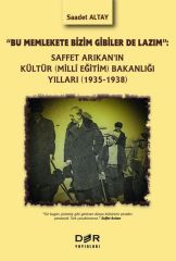 Der Yayınları Bu Memlekete Bizim Gibiler De Lazım, Saffet Arıkan’ın Kültür-Milli Eğitim Bakanlığı Yılları, 1935-1938 - Saadet Altay Der Yayınları