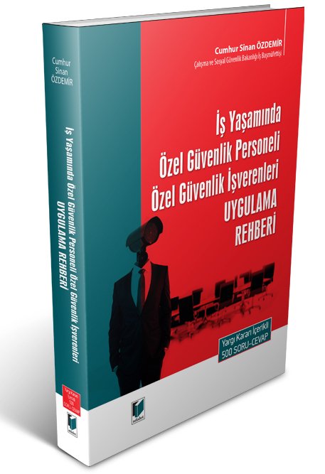 Adalet İş Yaşamında Özel Güvenlik Personeli Özel Güvenlik İşverenleri Uygulama Rehberi ​- Cumhur Sinan Özdemir Adalet Yayınevi