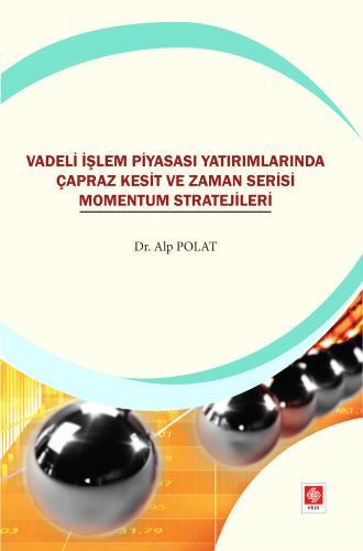 Ekin Vadeli İşlem Piyasası Yatırımlarında Çapraz Kesit ve Zaman Serisi Momentum Stratejileri - Alp Polat Ekin Yayınları