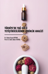 Gazi Kitabevi Türkiyede Yağ Gülü Yetiştiriciliğinde Etkinlik Analizi - Orçun Bitrak Gazi Kitabevi