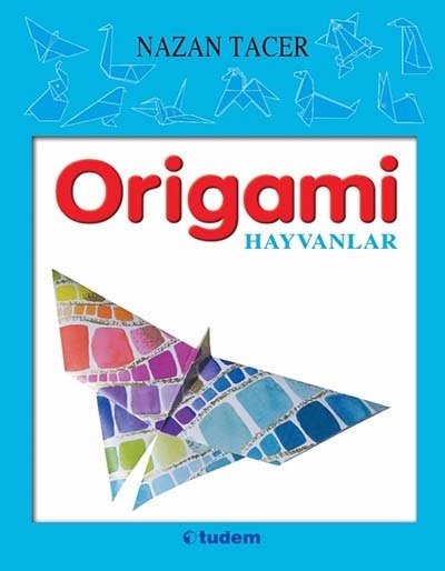 Origamı Hayvanlar - Nazan Tacer Tudem Yayınları