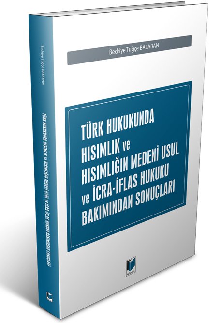 Adalet Türk Hukukunda Hısımlık ve Hısımlığın Medeni Usul ve İcra İflas Hukuku Bakımından Sonuçları - Bedriye Tuğçe Balaban Adalet Yayınevi