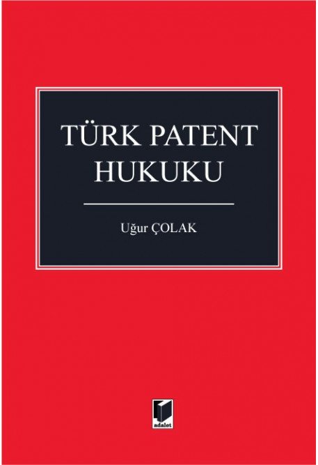 Adalet Türk Patent Hukuku - Uğur Çolak Adalet Yayınevi