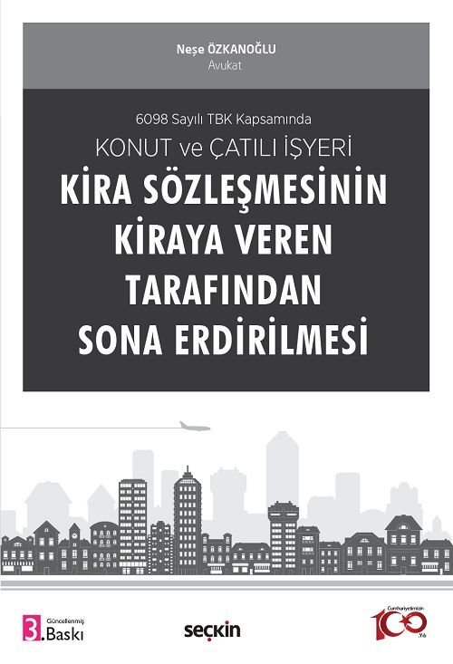 Seçkin Konut ve Çatılı İşyeri Kira Sözleşmesinin Kiraya Veren Tarafından Sona Erdirilmesi 3. Baskı - Neşe Özkanoğlu Seçkin Yayınları