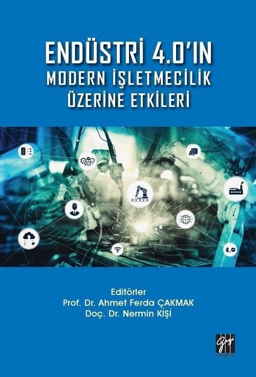 Gazi Kitabevi Endüstri 4.0'ın Modern İşletmecilik Üzerine Etkileri - Ahmet Ferda Çakmak, Nermin Kişi Gazi Kitabevi