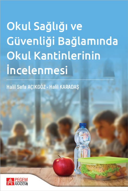 Pegem Okul Sağlığı ve Güvenliği Bağlamında Okul Kantinlerinin İncelenmesi - Halil Karadaş, Halil Sefa Açıkgöz Pegem Akademi Yayıncılık