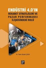 Gazi Kitabevi Endüstri 4.0'ın Rekabet Stratejileri ve Pazar Performansı İlişkisindeki Rolü - Tarık Ziyad Çelik Gazi Kitabevi