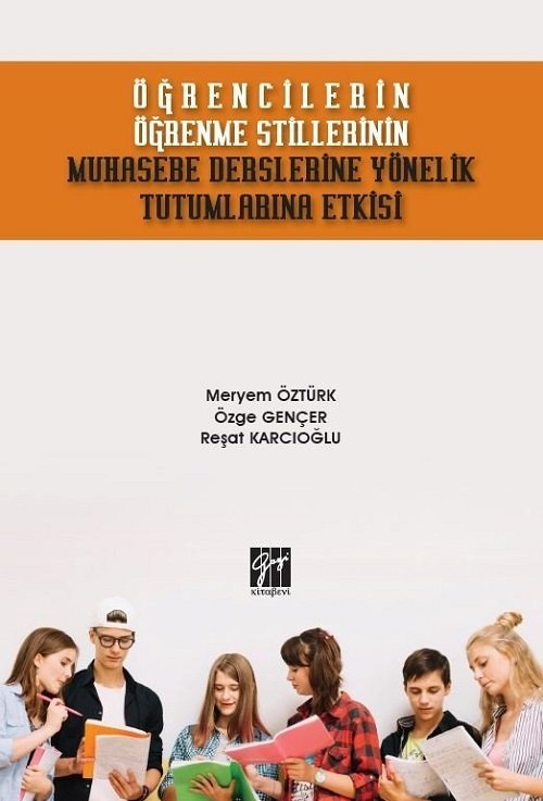 Gazi Kitabevi Öğrencilerin Öğrenme Stillerinin Muhasebe Derslerine Yönelik Tutumlarına Etkisi - Meryem Öztürk, Özge Gençer, Reşat Karcıoğlu Gazi Kitabevi