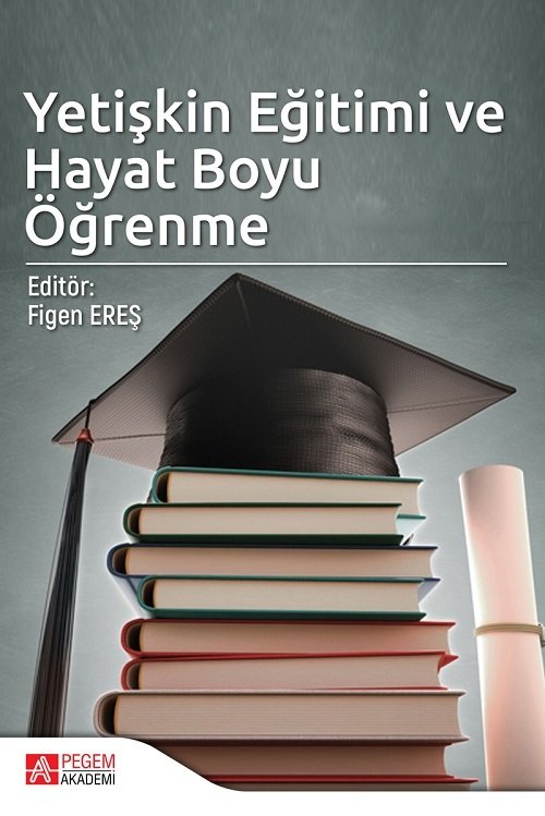 Pegem Yetişkin Eğitimi ve Hayat Boyu Öğrenme Figen Ereş Pegem Akademi Yayınları