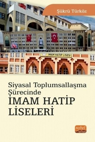 Nobel Siyasal Toplumsallaşma Sürecinde İmam Hatip Liseleri - Şükrü Türköz Nobel Bilimsel Eserler