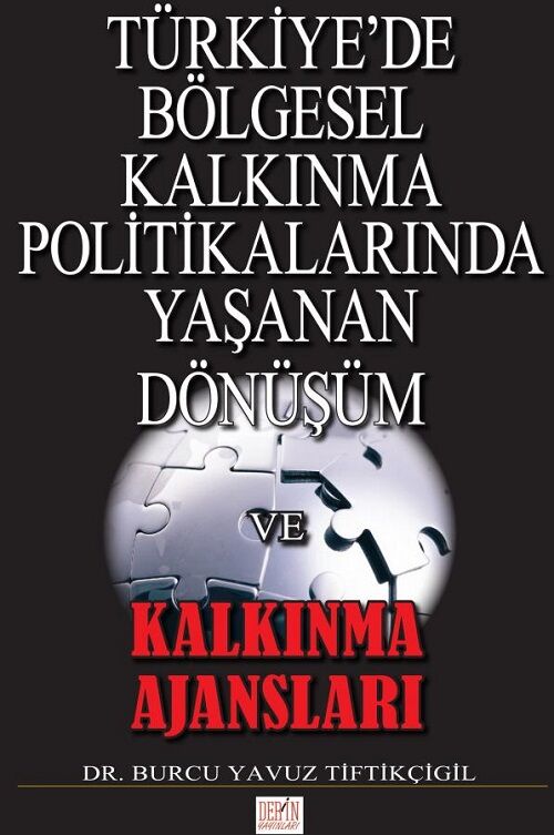 Derin Yayınları Türkiye'de Bölgesel Kalkınma Politikalarında Yaşanan Dönüşüm ve Kalkınma Ajansları - Burcu Yavuz Tiftikçigil Derin Yayınları