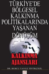 Derin Yayınları Türkiye'de Bölgesel Kalkınma Politikalarında Yaşanan Dönüşüm ve Kalkınma Ajansları - Burcu Yavuz Tiftikçigil Derin Yayınları