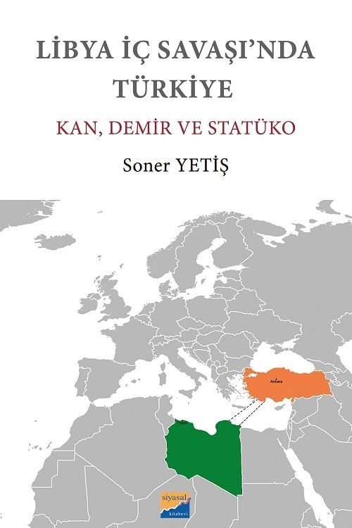 Siyasal Libya İç Savaşı’nda Türkiye, Kan, Demir ve Statüko - Soner Yetiş Siyasal Kitabevi Yayınları