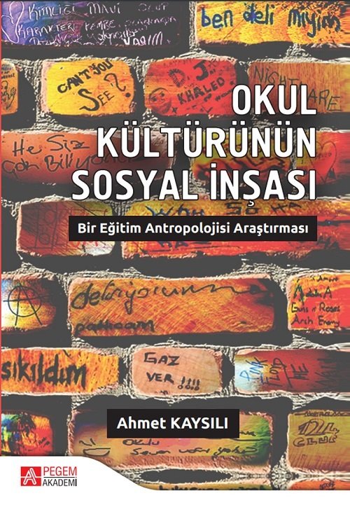 Pegem Okul Kültürünün Sosyal İnşası, Bir Eğitim Antropolojisi Araştırması - Ahmet Kaysılı Pegem Akademi Yayınları