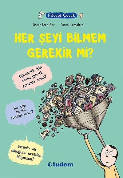 Filozof Çocuk - Her Şeyi Bilmem Gerekir Mi? - Oscar Brenifier Tudem Yayınları