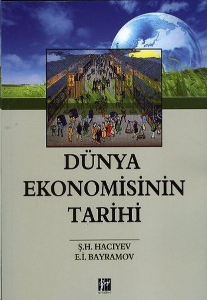 Gazi Kitabevi Dünya Ekonomisinin Tarihi - Ş. H. Hacıyev, E. İ. Bayramov Gazi Kitabevi