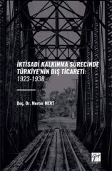 Gazi Kitabevi İktisadi Kalkinma Sürecinde Türkiye’nin Diş Ticareti, 1923-1938 - Merter Mert Gazi Kitabevi