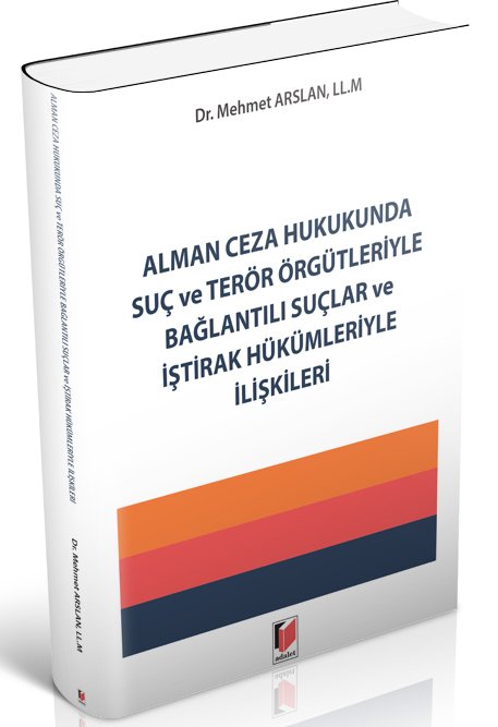 Adalet Alman Ceza Hukukunda Suç ve Terör Örgütleriyle Bağlantılı Suçlar ve İştirak Hükümleriyle İlişkileri - Mehmet Arslan Adalet Yayınevi