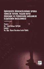 Gazi Kitabevi Üniversite Öğrencilerinde Spora Yönelik Tutum, Yaşam Boyu Öğrenme ve Psikolojik Sağlamlık İlişkisinin İncelenmesi - Faik Orhun Tapşın Gazi Kitabevi