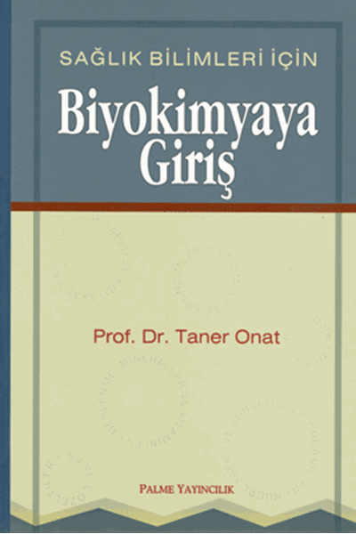 Palme Sağlık Bilimleri İçin Biyokimyaya Giriş - Taner Onat Palme Akademik Yayınları