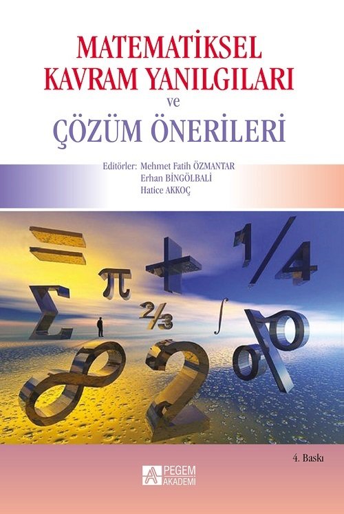 Pegem Matematiksel Kavram Yanılgıları ve Çözüm Önerileri Mehmet Fatih Özmantar, Erhan Bingölbali Pegem Akademi Yayınları