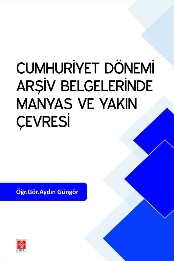 Ekin Cumhuriyet Dönemi Arşiv Belgelerinde Manyas ve Yakın Çevresi - Aydın Güngör Ekin Yayınları