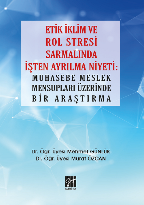 Gazi Kitabevi Etik İklim ve Rol Stresi Sarmalında İşten Ayrılma Niyeti: Muhasebe Meslek Mensupları Üzerinde Bir Araştırma - Mehmet Günlük, Murat Özcan Gazi Kitabevi