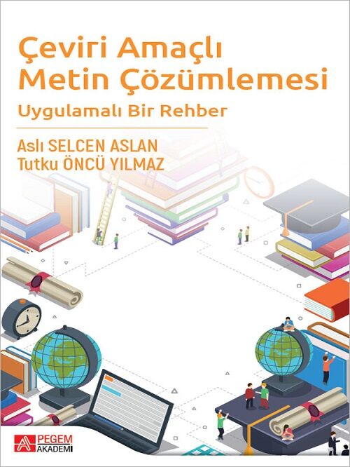 Pegem Çeviri Amaçlı Metin Çözümlemesi Uygulamalı Bir Rehber - Aslı Selcen Aslan, Tutku Öncü Yılmaz Pegem Akademi Yayıncılık