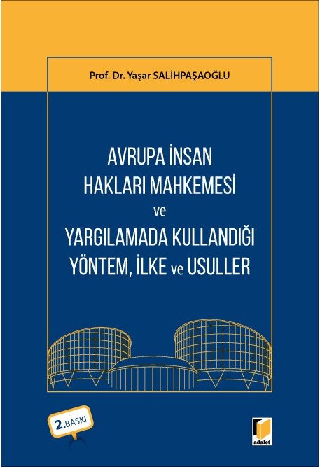 Adalet Avrupa İnsan Hakları Mahkemesi ve Yargılamada Kullandığı Yöntem, İlke ve Usuller 2. Baskı - Yaşar Salihpaşaoğlu Adalet Yayınevi