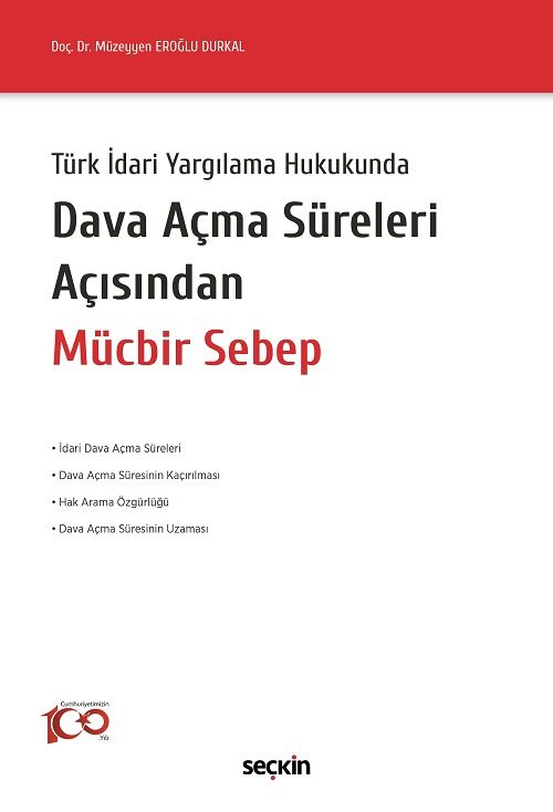 Seçkin Türk İdari Yargılama Hukukunda Dava Açma Süreleri Açısından Mücbir Sebep - Müzeyyen Eroğlu Durkal Seçkin Yayınları