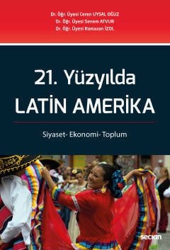 Seçkin 21. Yüzyılda Latin Amerika - Ceren Uysal Oğuz, Senem Atvur Seçkin Yayınları