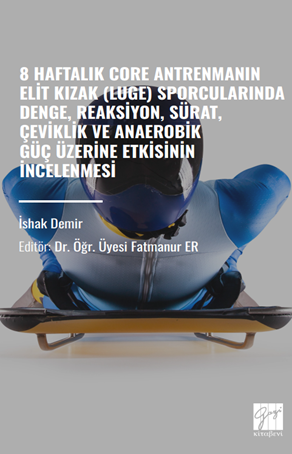 Gazi Kitabevi 8 Haftalık Core Antrenmanın Elit Kızak (LUGE) Sporcularında Denge, Reaksiyon, Sürat, Çeviklik ve Anaerobik Güç Üzerine Etkisinin İncelenmesi Gazi Kitabevi