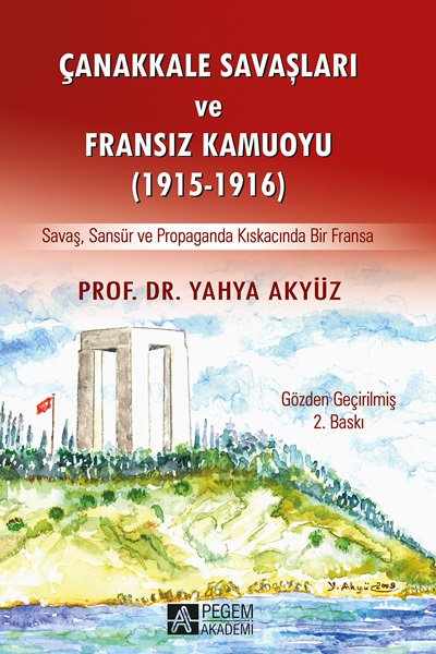 Pegem Çanakkale Savaşları ve Fransız Kamuoyu (1915-1916) - Yahya Akyüz Pegem Akademi Yayınları