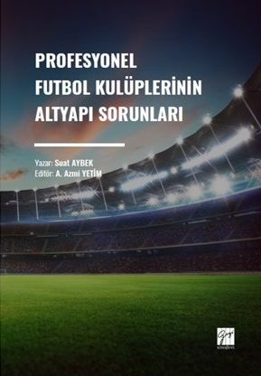 Gazi Kitabevi Profesyonel Futbol Kulüplerinin Altyapı Sorunları - Suat Aybek Gazi Kitabevi