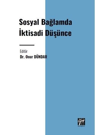 Gazi Kitabevi Sosyal Bağlamda İktisadi Düşünce - Onur Dündar Gazi Kitabevi