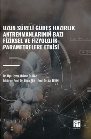 Gazi Kitabevi Uzun Süreli Güreş Hazırlık Antrenmanlarının Bazı Fiziksel ve Fizyolojik Parametrelere Etkisi - Muhsin Duran Gazi Kitabevi