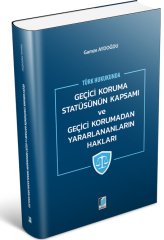 Adalet Türk Hukukunda Geçici Koruma Statüsünün Kapsamı ve Geçici Korumadan Yararlananların Hakları - Gamze Aydoğdu Adalet Yayınevi