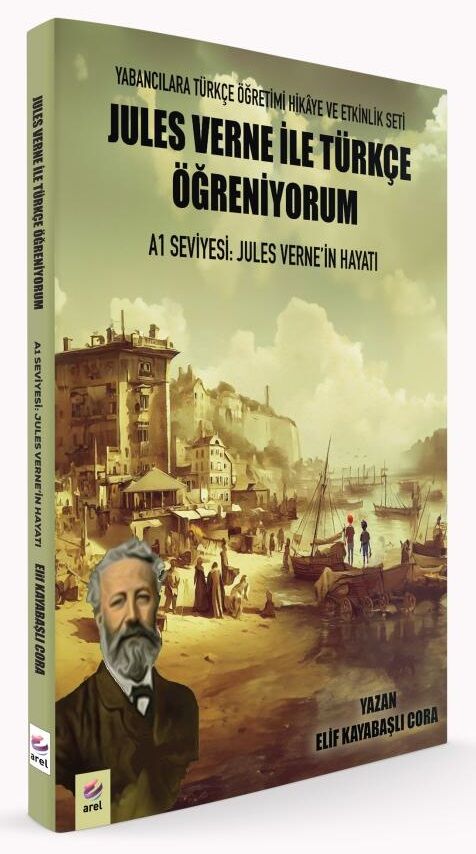 Arel Jules Verne ile Türkçe Öğreniyorum, A1 Seviyesi, Jules Verne’in Hayatı - Elif Kayabaşlı Cora Arel Yayınları