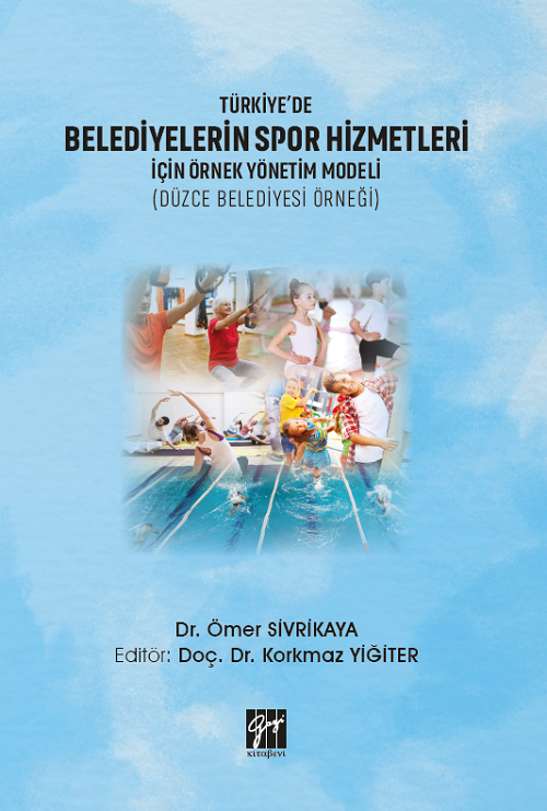 Gazi Kitabevi Türkiye'de Belediyelerin Spor Hizmetleri İçin Örnek Yönetim Modeli - Ömer Sivrikaya, Korkmaz Yiğiter Gazi Kitabevi