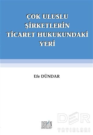 Derin Yayınları Çok Uluslu Şirketlerin Ticaret Hukukundaki Yeri - Efe Dündar Derin Yayınları