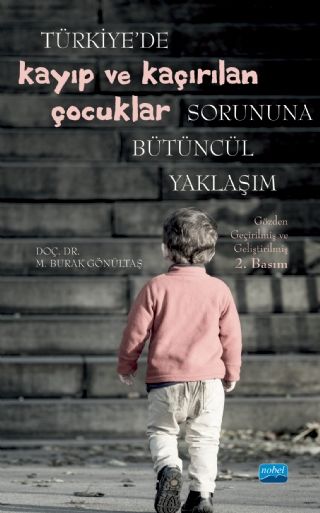 Nobel Türkiyede Kayıp ve Kaçırılan Çocuklar Sorununa Bütüncül Yaklaşım - M. Burak Gönültaş Nobel Akademi Yayınları