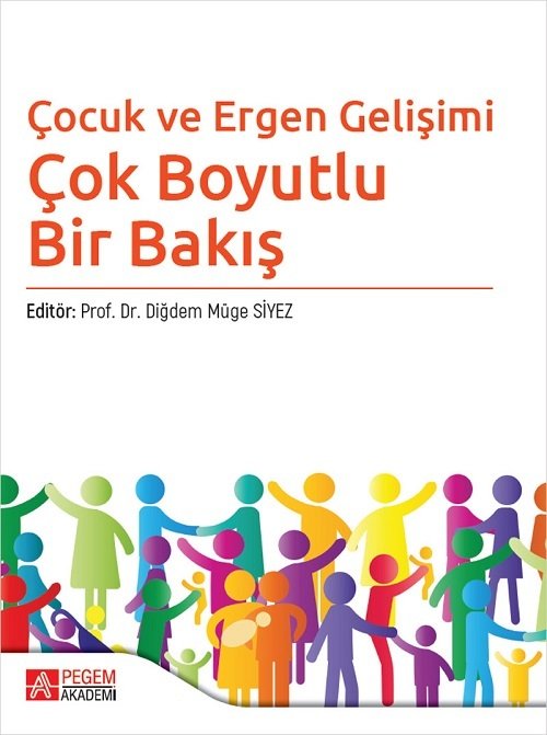 Pegem Çocuk ve Ergen Gelişimi. Çok Boyutlu Bir Bakış - Diğdem Müge Siyez Pegem Akademi Yayınları